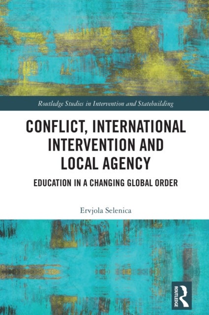 Conflict, International Intervention and Local Agency - Education in a Changing Global Order