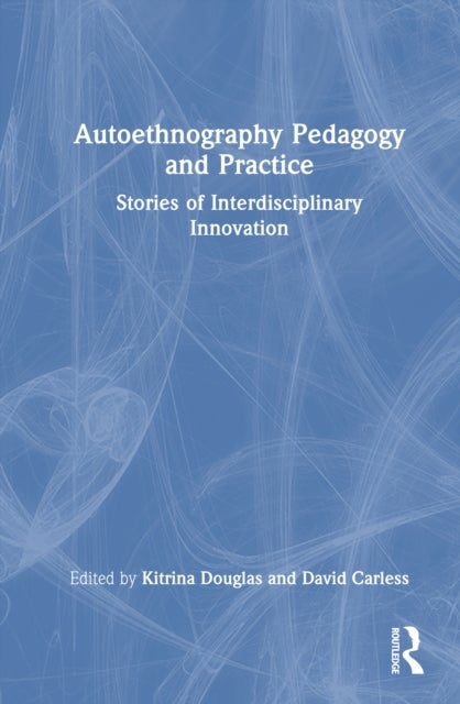 Autoethnography Pedagogy and Practice - Stories of Interdisciplinary Innovation