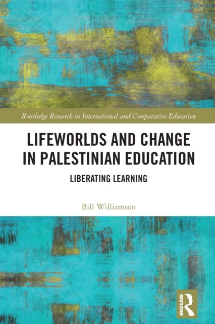 Lifeworlds and Change in Palestinian Education - Liberating Learning