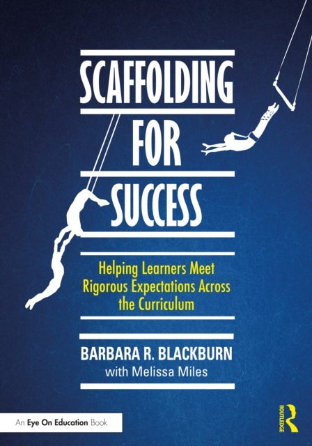 Scaffolding for Success - Helping Learners Meet Rigorous Expectations Across the Curriculum