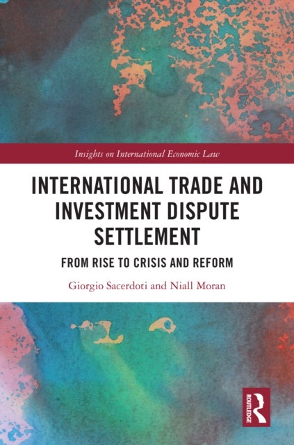 International Trade and Investment Dispute Settlement - From Rise to Crisis and Reform