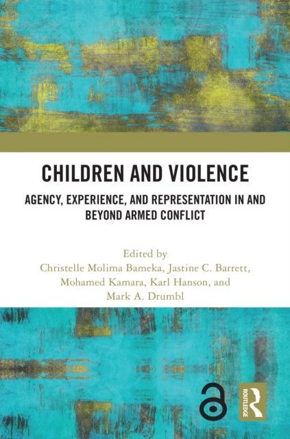 Children and Violence - Agency, Experience, and Representation in and beyond Armed Conflict
