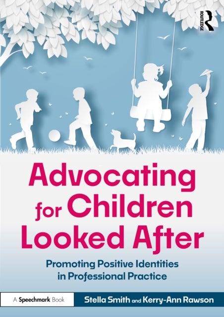 Advocating for Children Looked After - Promoting Positive Identities in Professional Practice