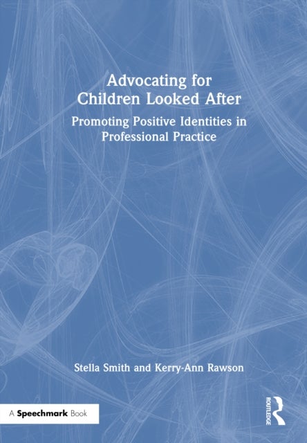 Advocating for Children Looked After - Promoting Positive Identities in Professional Practice