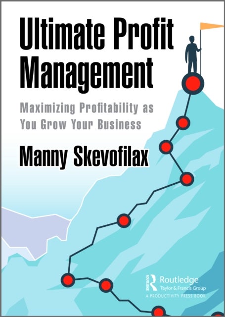 Ultimate Profit Management - Maximizing Profitability as You Grow Your Business