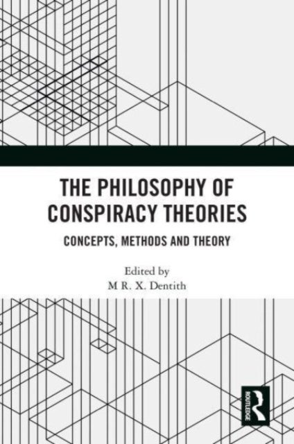 The Philosophy of Conspiracy Theories - Concepts, Methods and Theory