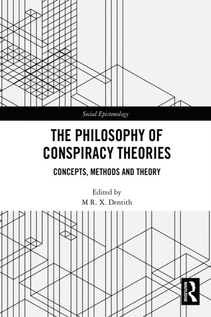 The Philosophy of Conspiracy Theories - Concepts, Methods and Theory