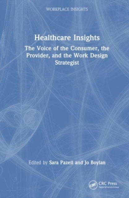 Healthcare Insights - The Voice of the Consumer, the Provider, and the Work Design Strategist