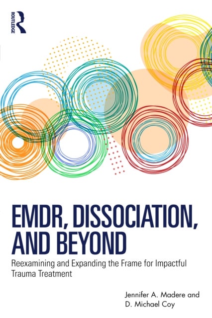 EMDR, Dissociation, and Beyond - Reexamining and Expanding the Frame for Impactful Trauma Treatment