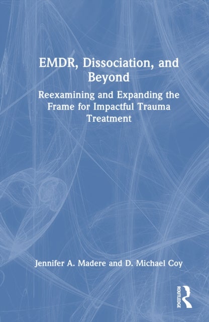 EMDR, Dissociation, and Beyond - Reexamining and Expanding the Frame for Impactful Trauma Treatment
