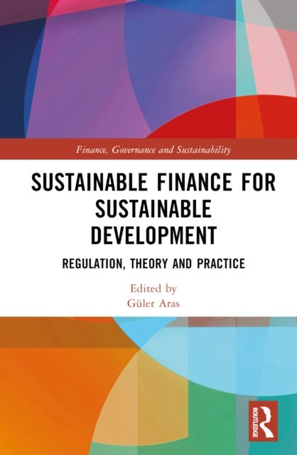 Sustainable Finance for Sustainable Development - Regulations, Theory and Practice