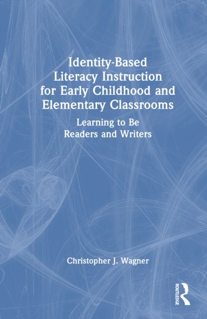 Identity-Based Literacy Instruction for Early Childhood and Elementary Classrooms - Learning to Be Readers and Writers