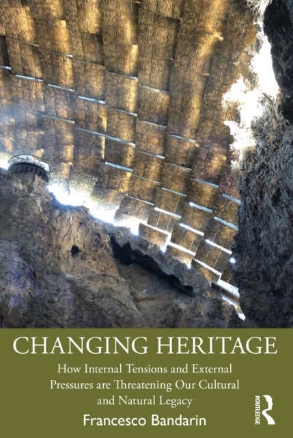Changing Heritage - How Internal Tensions and External Pressures are Threatening Our Cultural and Natural Legacy