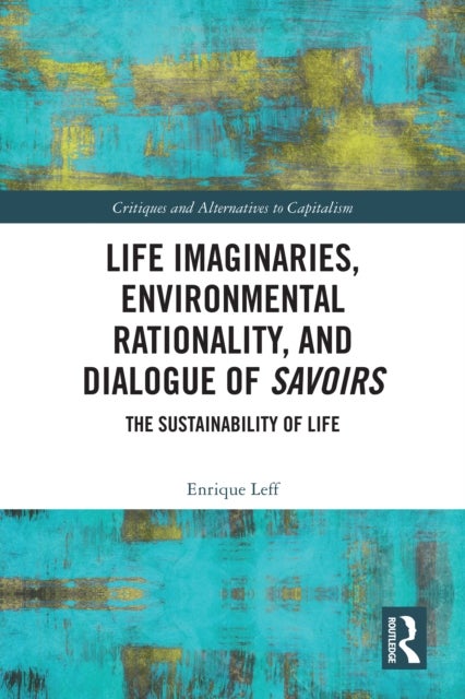 Life Imaginaries, Environmental Rationality, and Dialogue of Savoirs - The Sustainability of Life