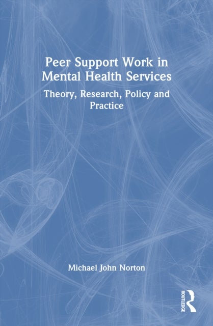 Peer Support Work in Mental Health Services - Theory, Research, Policy and Practice