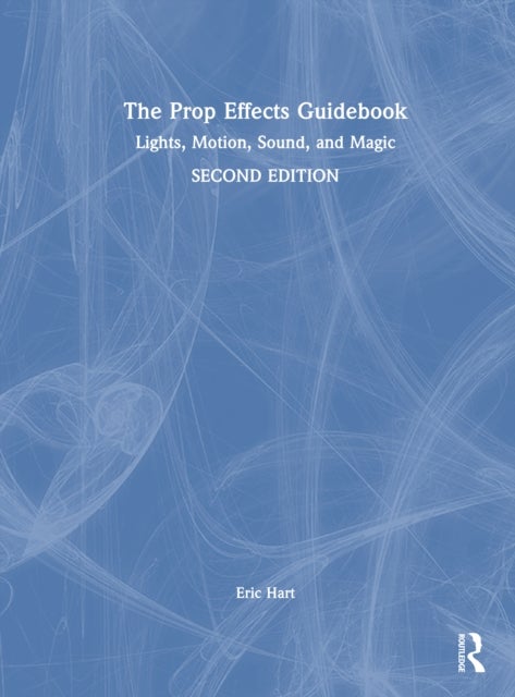 The Prop Effects Guidebook - Lights, Motion, Sound, and Magic