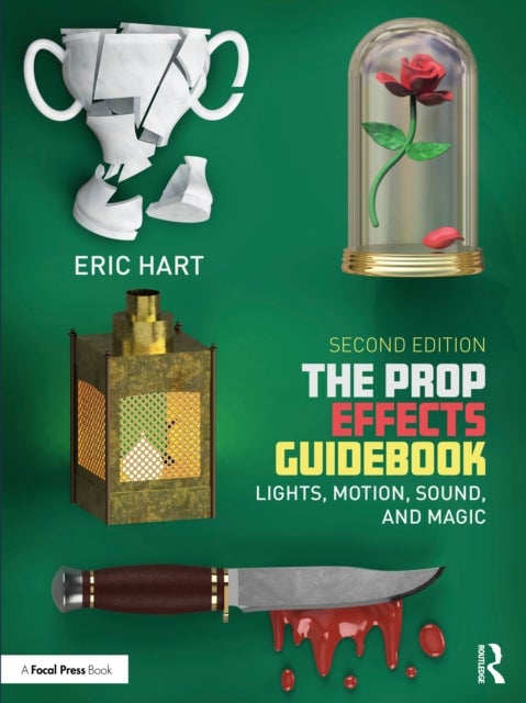 The Prop Effects Guidebook - Lights, Motion, Sound, and Magic