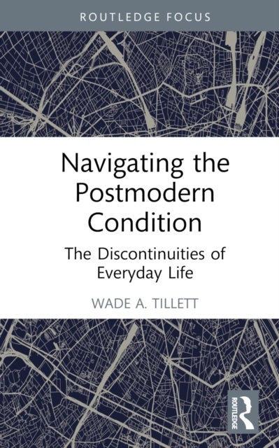 Navigating the Postmodern Condition - The Discontinuities of Everyday Life