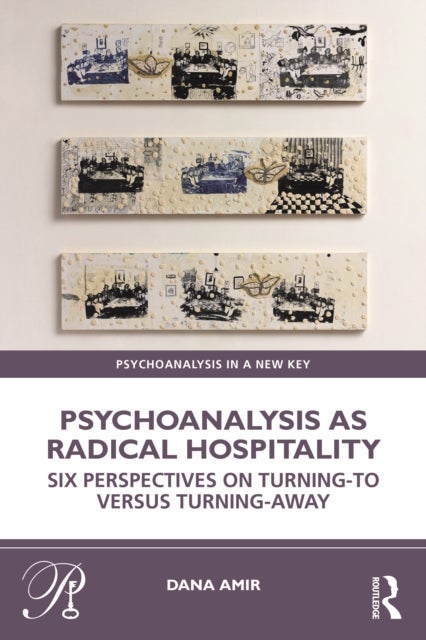 Psychoanalysis as Radical Hospitality - Six Perspectives on Turning-to versus Turning-Away
