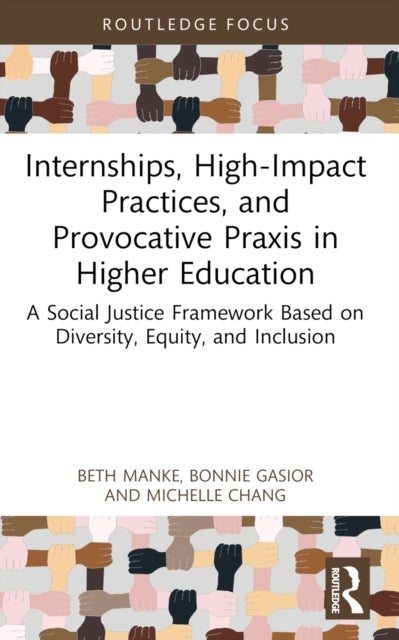 Internships, High-Impact Practices, and Provocative Praxis in Higher Education - A Social Justice Framework Based on Equity, Diversity, Inclusion, and Access