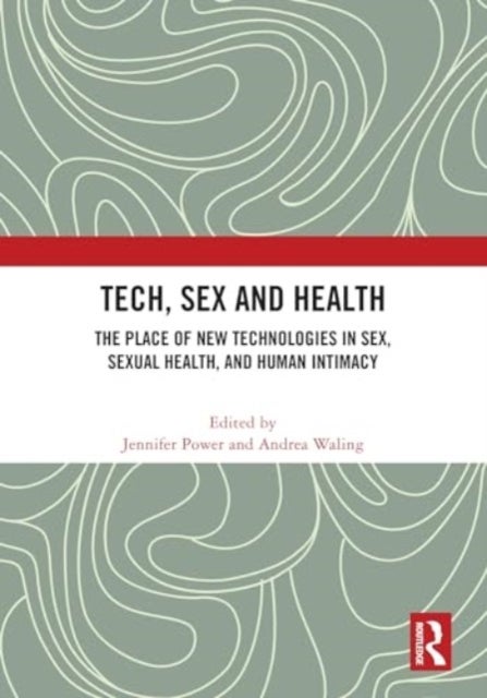 Tech, Sex and Health - The Place of New Technologies in Sex, Sexual Health, and Human Intimacy