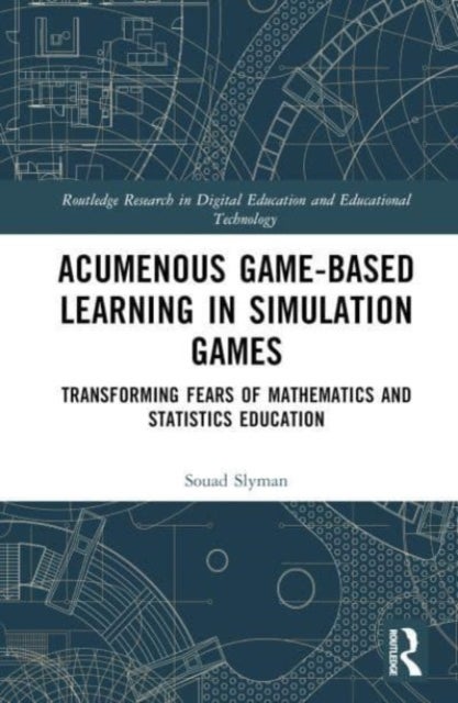 Acumenous Game-Based Learning in Simulation Games - Transforming Fears of Mathematics and Statistics Education