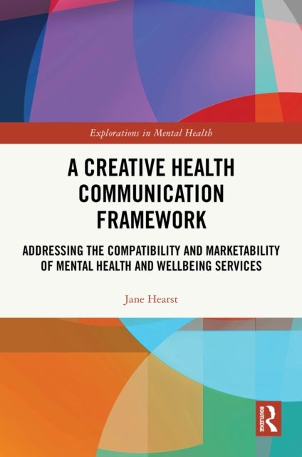 A Creative Health Communication Framework - Addressing the Compatibility and Marketability of Mental Health and Wellbeing Services