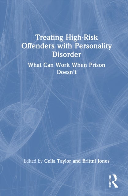 Treating High-Risk Offenders with Personality Disorder - What Can Work When Prison Doesn’t