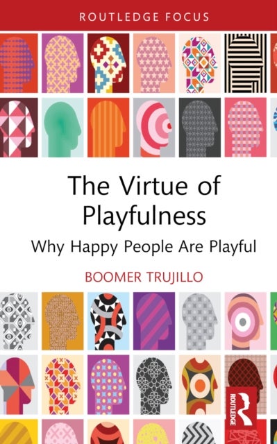 The Virtue of Playfulness - Why Happy People Are Playful