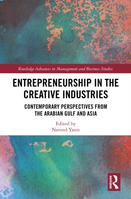 Entrepreneurship in the Creative Industries - Contemporary Perspectives from the Arabian Gulf and Asia