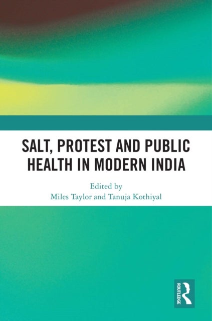 Salt, Protest and Public Health in Modern India