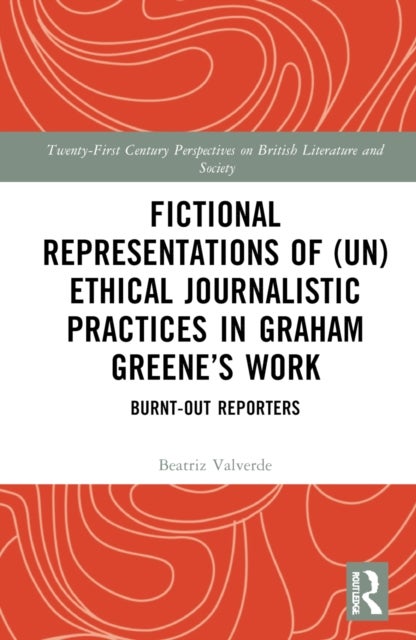 Fictional Representations of (Un)ethical Journalistic Practices in Graham Greene’s Work - Burnt-Out Reporters