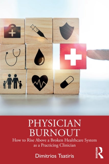 Physician Burnout - How to Rise Above a Broken Healthcare System as a Practicing Clinician