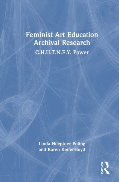 Feminist Art Education Archival Research - C.H.U.T.N.E.Y. Power
