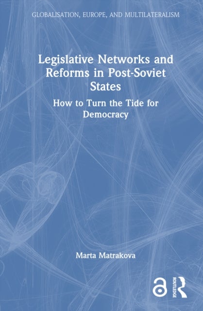 Legislative Networks and Reforms in Post-Soviet States - How to Turn the Tide for Democracy