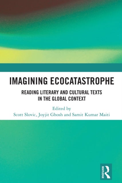 Imagining Ecocatastrophe - Reading Literary and Cultural Texts in the Global Context