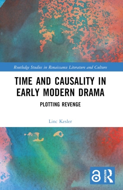 Time and Causality in Early Modern Drama - Plotting Revenge