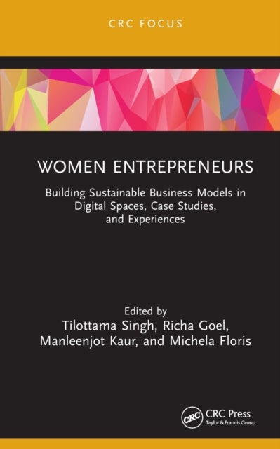 Women Entrepreneurs - Building Sustainable Business Models in Digital Spaces, Case Studies, and Experiences