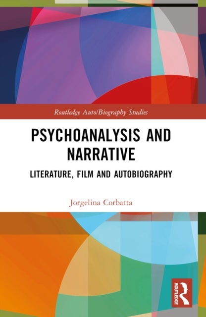 Psychoanalysis and Narrative - Literature, Film and Autobiography