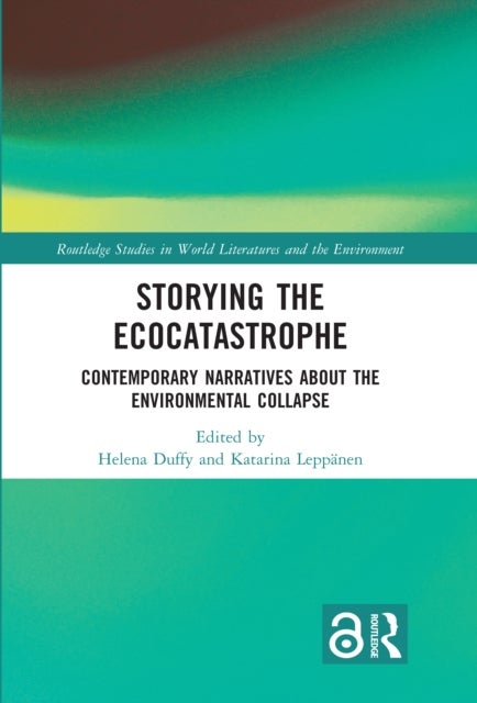 Storying the Ecocatastrophe - Contemporary Narratives about the Environmental Collapse