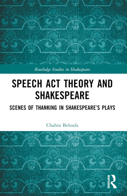 Speech Act Theory and Shakespeare - Scenes of Thanking in Shakespeare’s Plays