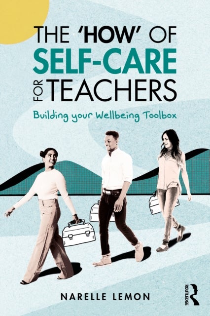 The ¿How¿ of Self-Care for Teachers - Building your Wellbeing Toolbox