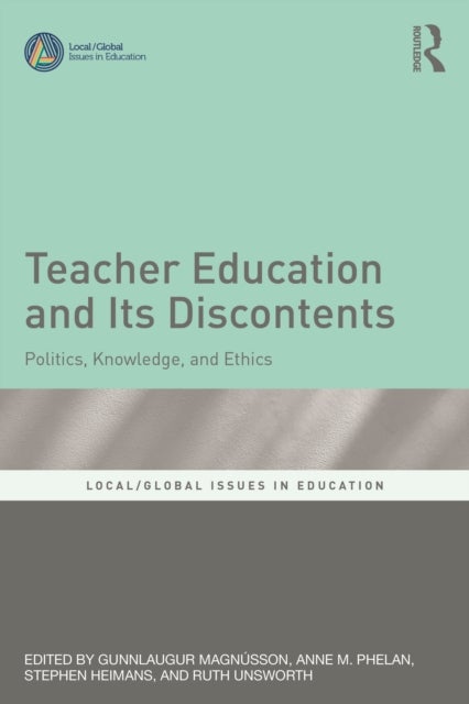 Teacher Education and Its Discontents - Politics, Knowledge, and Ethics
