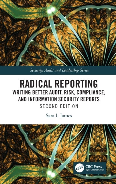 Radical Reporting - Writing Better Audit, Risk, Compliance, and Information Security Reports