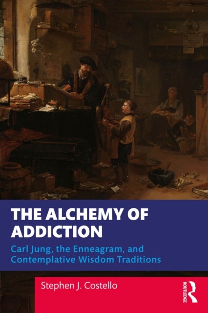 The Alchemy of Addiction - Carl Jung, the Enneagram, and Contemplative Wisdom Traditions