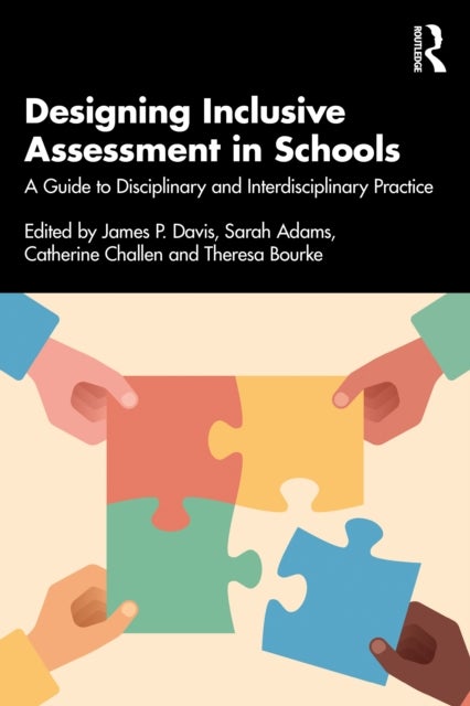 Designing Inclusive Assessment in Schools - A Guide to Disciplinary and Interdisciplinary Practice