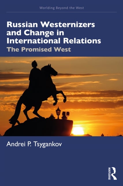 Russian Westernizers and Change in International Relations - The Promised West