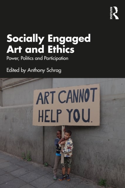 Socially Engaged Art and Ethics - Power, Politics and Participation
