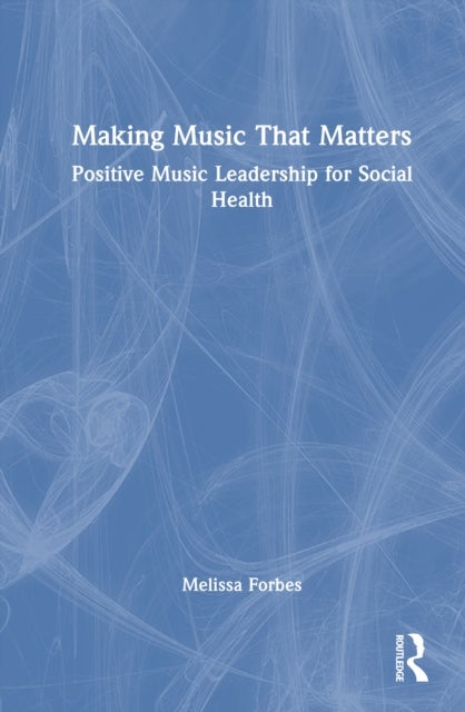 Making Music That Matters - Positive Music Leadership for Social Health