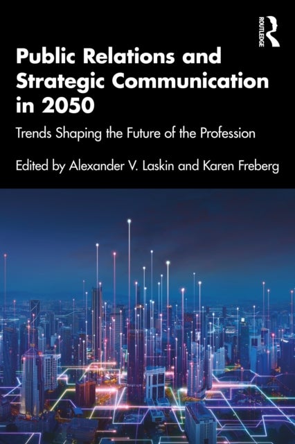Public Relations and Strategic Communication in 2050 - Trends Shaping the Future of the Profession